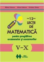 12 lectii de matematica pentru pregatirea examenelor si concursurilor 